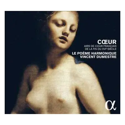 CD Vincent Dumestre: Cœur - Airs De Cour Français De La Fin Du XVIe Siècle