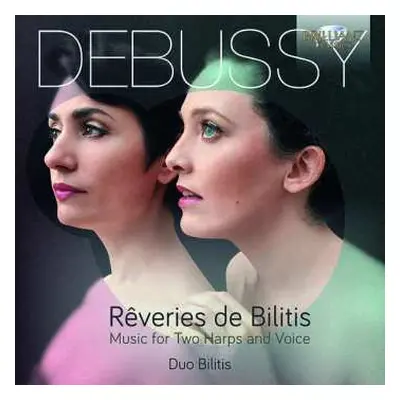 CD Claude Debussy: Rêveries De Bilitis (Music For Two Harps And Voice)