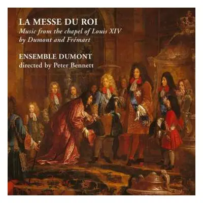 CD Ensemble Dumont: La Messe Du Roi: Mass From The Court Of The Sun King by Dumont & Frémart