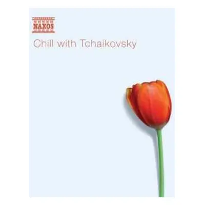 CD Pyotr Ilyich Tchaikovsky: Chill With Tchaikovsky