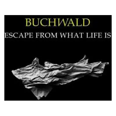 CD Buchwald: Escape From What Life Is