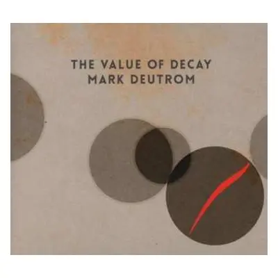 CD Mark Deutrom: The Value Of Decay