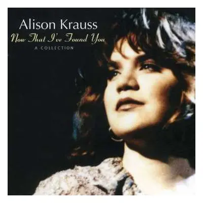 CD Alison Krauss: Now That I've Found You: A Collection