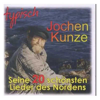 CD Jochen Kunze: Typisch: Seine 20 Schönsten Lieder Des Nordens