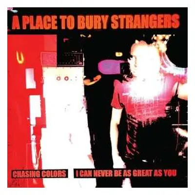 SP A Place To Bury Strangers: Chasing Colors / I Can Never Be As Great As You CLR | LTD