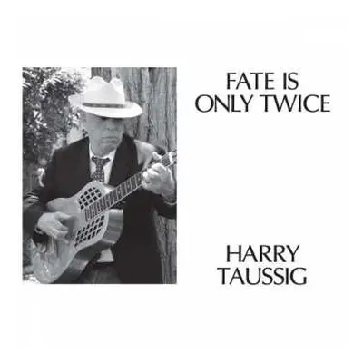 LP Harry Taussig: Fate Is Only Twice