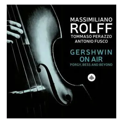 CD Massimiliano Rolff: Gershwin On Air - Porgy, Bess And Beyond