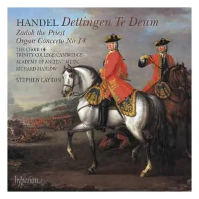 CD Georg Friedrich Händel: Dettingen Te Deum • Zadok The Priest • Organ Concerto No 14