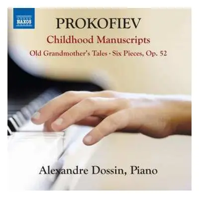 CD Sergei Prokofiev: Childhood Manuscripts; Old Grandmother's Tales; Six Pieces, Op. 52