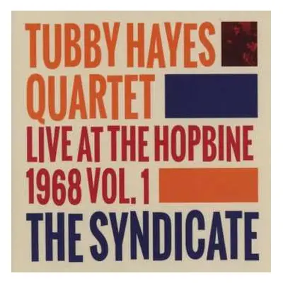 CD Tubby Hayes Quartet: The Syndicate: Live At The Hopbine 1968 Vol.1