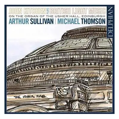 CD Sir Arthur Sullivan: John Kitchen Plays British Light Music (On The Organ Of The Usher Hall, 