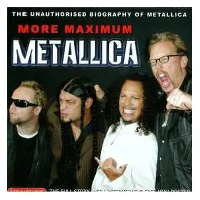 CD Metallica: More Maximum Metallica (The Unauthorised Biography Of Metallica)