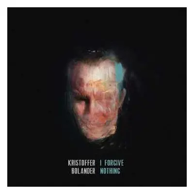 LP/CD Kristoffer Bolander: I Forgive Nothing