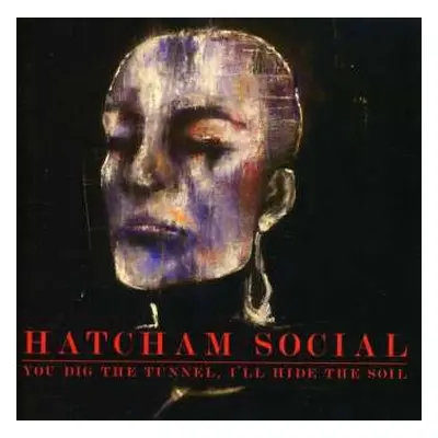 CD Hatcham Social: You Dig The Tunnel, I'll Hide The Soil