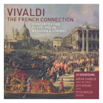 CD Antonio Vivaldi: The French Connection: Concertos For Flute, Violin, Bassoon & Strings