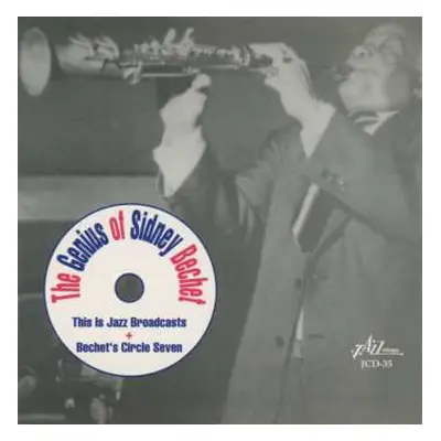 CD Sidney Bechet: The Genius Of Sidney Bechet. This Is Jazz Broadcasts + Bechet's Circle Seven