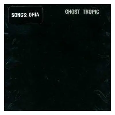 CD Songs: Ohia: Ghost Tropic