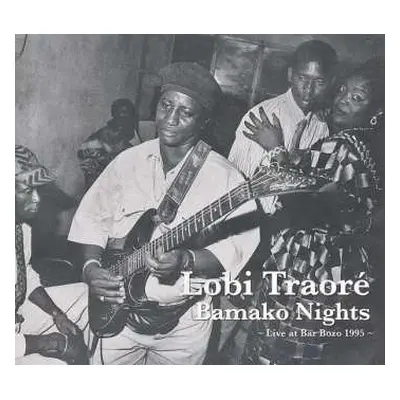 CD Lobi Traoré: Bamako Nights - Live At Bar Bozo 1995