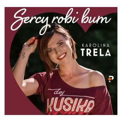 CD Karolina Trela: Sercy Robi Bum