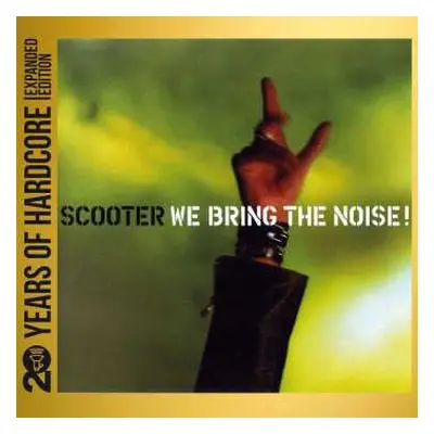 2CD Scooter: We Bring The Noise! (20 Y.o.h.e.e.) (expanded Edition)