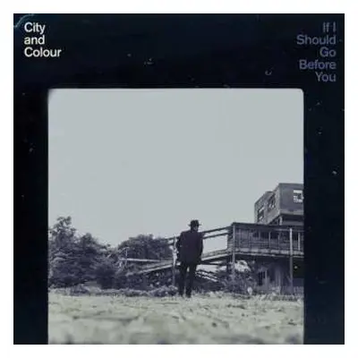 CD City And Colour: If I Should Go Before You