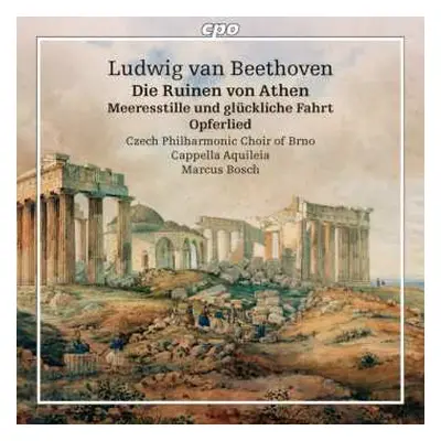 CD Ludwig van Beethoven: Die Ruinen Von Athen / Meeresstille Und Glückliche Fahrt / Opferlied