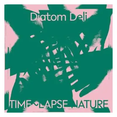 LP Diatom Deli: Time~Lapse Nature