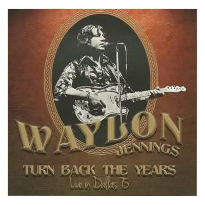 CD Waylon Jennings: Turn Back The Years - Live In Dallas 75