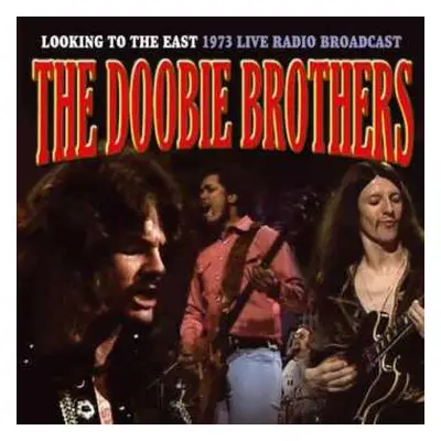 CD The Doobie Brothers: Looking To The East (1973 Live Radio Broadcast)