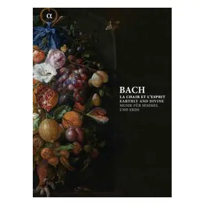 6CD Johann Sebastian Bach: La Chair Et L'esprit | Earthly And Divine | Musik für Himmel und Erde