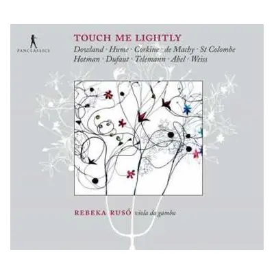 CD Rebeka Ruso: Touch Me Lightly (Dowland ∙ Hume ∙ Corkine ∙ De Machy ∙ St Colombe ∙ Hotman ∙ Du