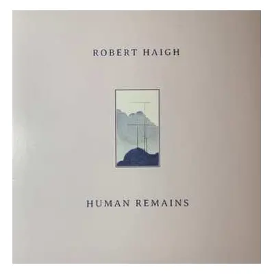 LP Robert Haigh: Human Remains