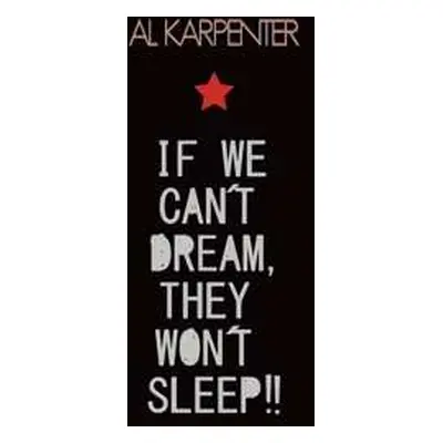 LP Al Karpenter: If We Can't Dream, They Won't Sleep!!