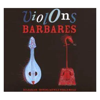 CD Various: Violons Barbares: Bulgarian/mongo..