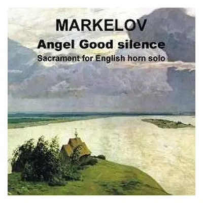 CD Pavel Markelov: Angel Good Silence - Sacrament For English Horn Solo