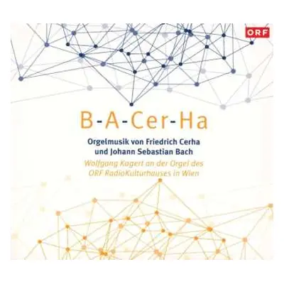 CD Johann Sebastian Bach: B-A-Cer-Ha (Orgelmusik Von Friedrich Cerha Und Johann Sebastian Bach)