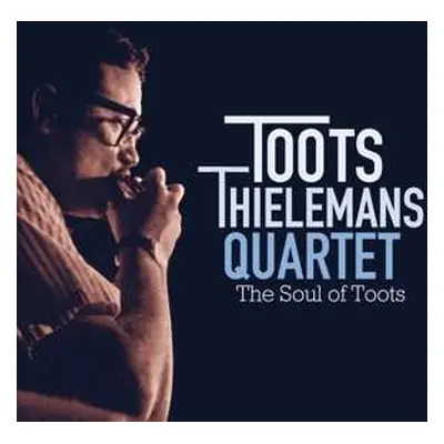 CD Toots Thielemans Quartet: The Soul Of Toots