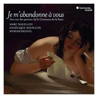 CD Marc & Angeliqu Mauillon: Je M'abandonne A Vous - Airs & Chansons Sur Des Poesies D'henriette