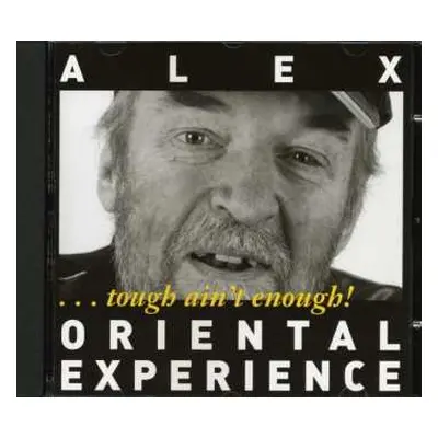 CD Alex Oriental Experience: Tough Ain't Enough