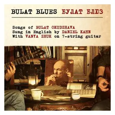 CD Daniel Kahn: Bulat Blues - Songs Of Bulat Okudzhava