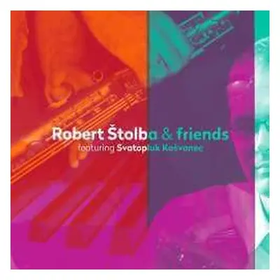 CD Robert Štolba: & friends featuring S.Košvanec