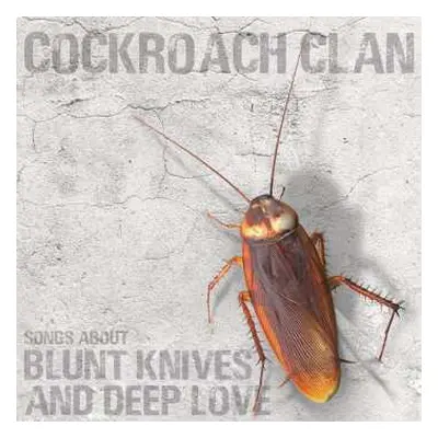 LP Cockroach Clan: Songs About Blunt Knives And Deep Love