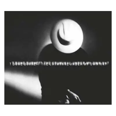 CD T-Bone Burnett: The Criminal Under My Own Hat