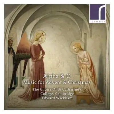 CD The Choir Of St. Catharine's College, Cambridge: Alpha & O: Music For Advent & Christmas