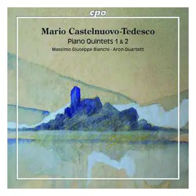 CD Mario Castelnuovo Tedesco: Piano Quintets 1 & 2