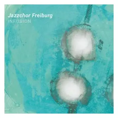 CD Jazzchor Freiburg: Infusion