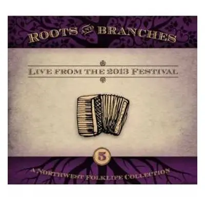 CD Various: Roots & Branches, Vol. 5: Live From The 2013 Northwest Folklife Festival