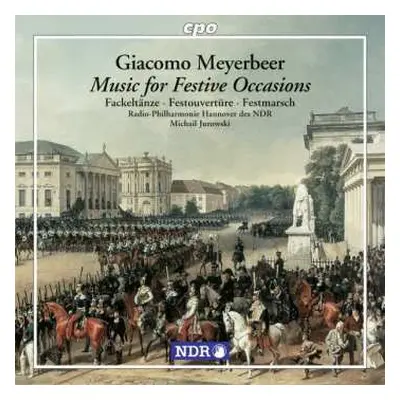 CD Giacomo Meyerbeer: Music For Festive Occasions (Fackeltänze ∙ Festouvertüre ∙ Festmarsch)