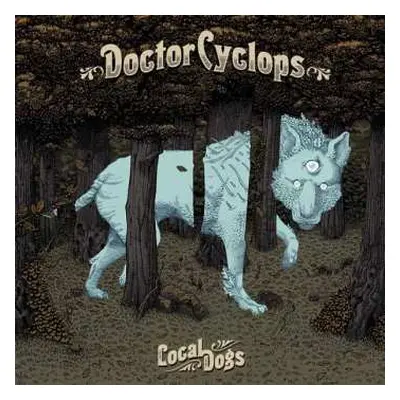 CD Doctor Cyclops: Local Dogs