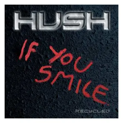 CD Hush: If You Smile Recycled